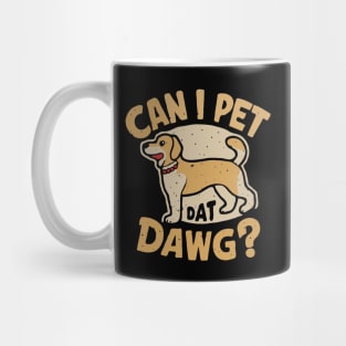Can I Pet Dat Dawg? Funny Dog Mug